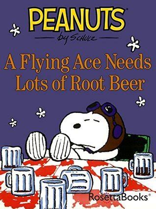 a flying ace needs lots of root beer peanuts Doc