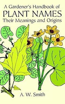 a gardeners handbook of plant names their meanings and origins PDF