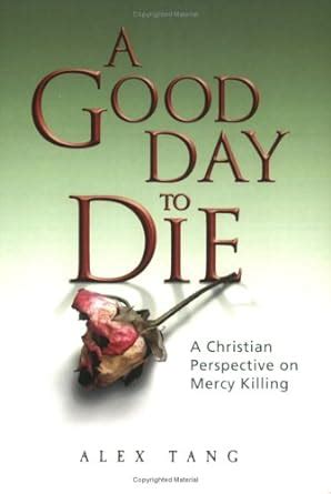 a good day to die a christian perspective on mercy killing Epub