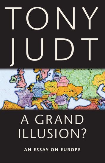 a grand illusion an essay on europe ebook tony judt Kindle Editon