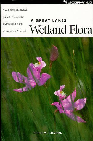 a great lakes wetland flora a complete illustrated guide to the aquatic and wetland plants of the upper midwest Kindle Editon