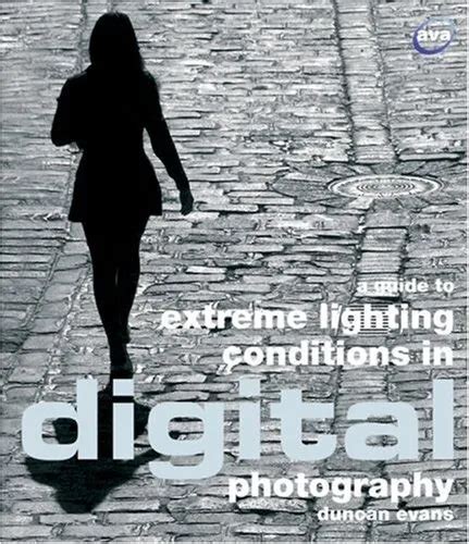 a guide to extreme lighting conditions in digital photography Reader