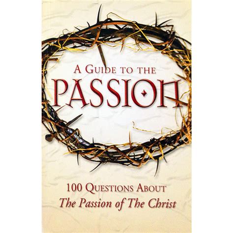 a guide to the passion 100 questions about the passion of the christ Reader