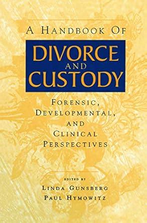 a handbook of divorce and custody forensic developmental and clinical perspectives Reader