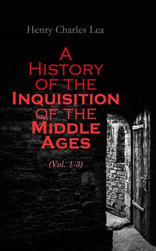 a history of the inquisition of the middle ages volume 1 Kindle Editon