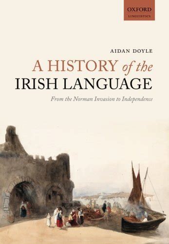 a history of the irish language from the norman invasion to independence oxford linguistics Kindle Editon