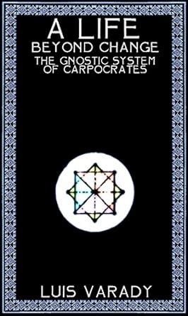 a life beyond change the gnostic system of carpocrates Doc