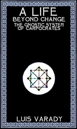 a life beyond change the gnostic system of carpocrates Doc