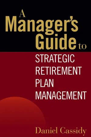 a managers guide to strategic retirement plan management Kindle Editon
