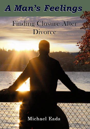 a mans feelings finding closure after divorce Doc
