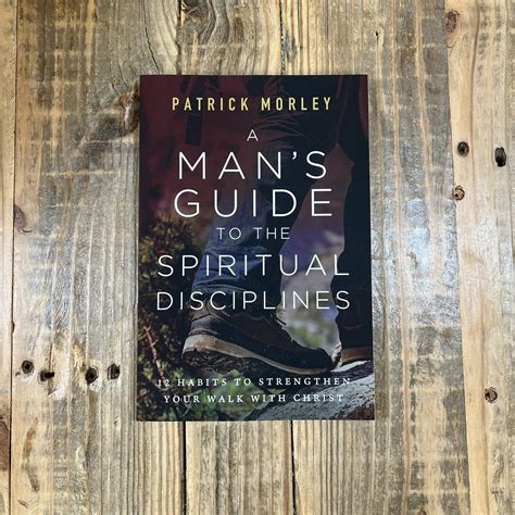 a mans guide to the spiritual disciplines 12 habits to strengthen your walk with christ Doc