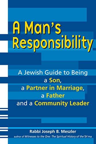 a mans responsibility a jewish guide to being a son a partner in marriage a father and a community leader Reader