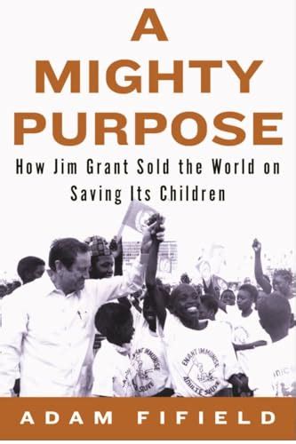 a mighty purpose how jim grant sold the world on saving its children Doc