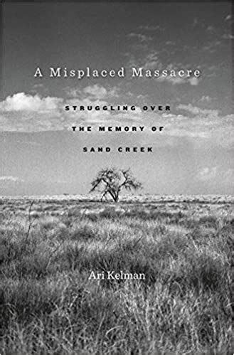 a misplaced massacre struggling over the memory of sand creek Kindle Editon