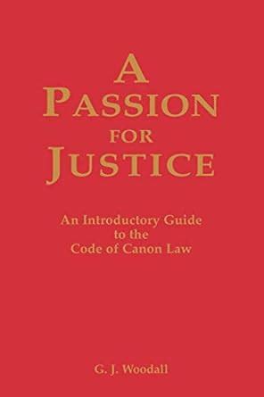 a passion for justice a practical guide to the code of canon law Reader