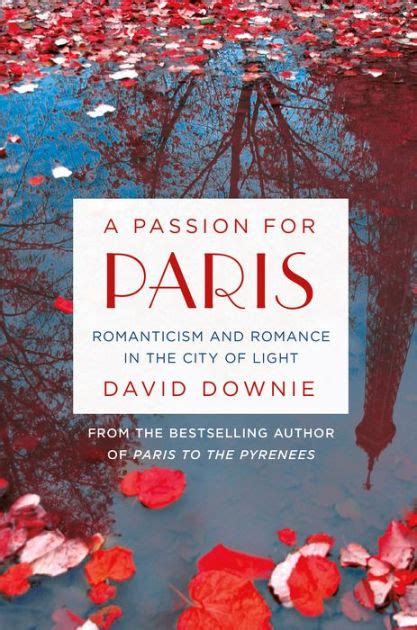 a passion for paris romanticism and romance in the city of light Reader