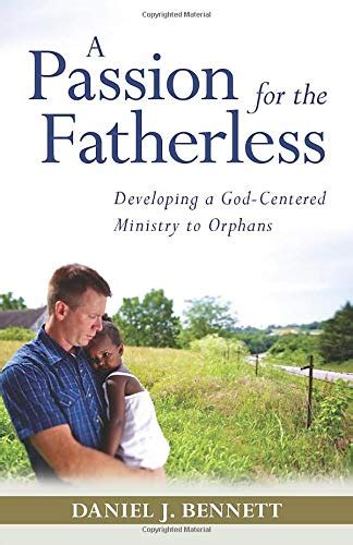 a passion for the fatherless developing a god centered ministry to orphans Reader