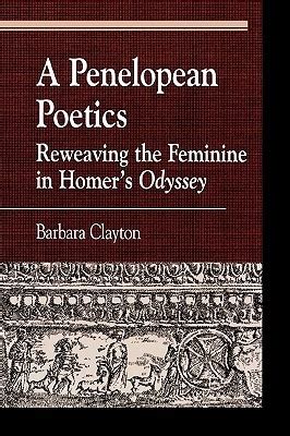 a penelopean poetics reweaving the feminine in homers odyssey Epub