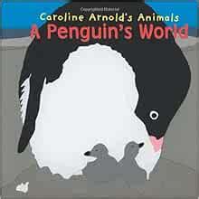 a penguins world caroline arnolds animals Reader