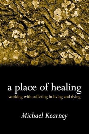 a place of healing working with suffering in living and dying Kindle Editon