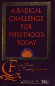 a radical challlenge for priesthood today from trial to transformation Kindle Editon