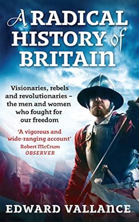 a radical history of britain visionaries rebels and revolutionaries the men and women who fought for our freedom paperback Reader