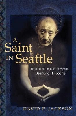 a saint in seattle the life of the tibetan mystic dezhung rinpoche PDF