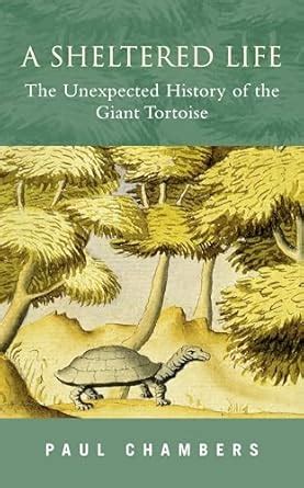 a sheltered life the unexpected history of the giant tortoise Epub