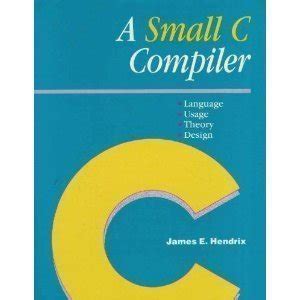 a small c compiler language usage theory and design PDF