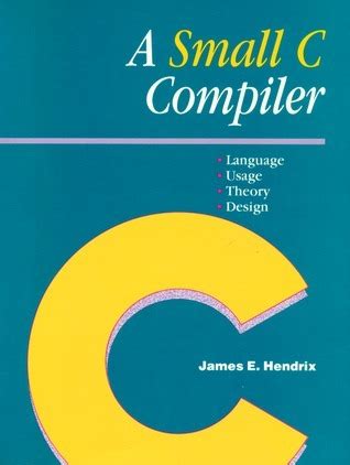 a small c compiler language usage theory and design PDF