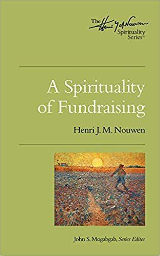 a spirituality of fundraising henri nouwen spirituality Epub