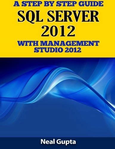 a step by step guide sql server 2012 with management studio 2012 PDF