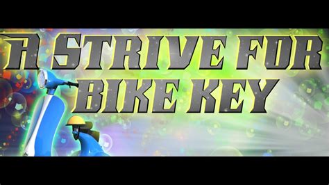 A Strive For Bike Key Walkthrough