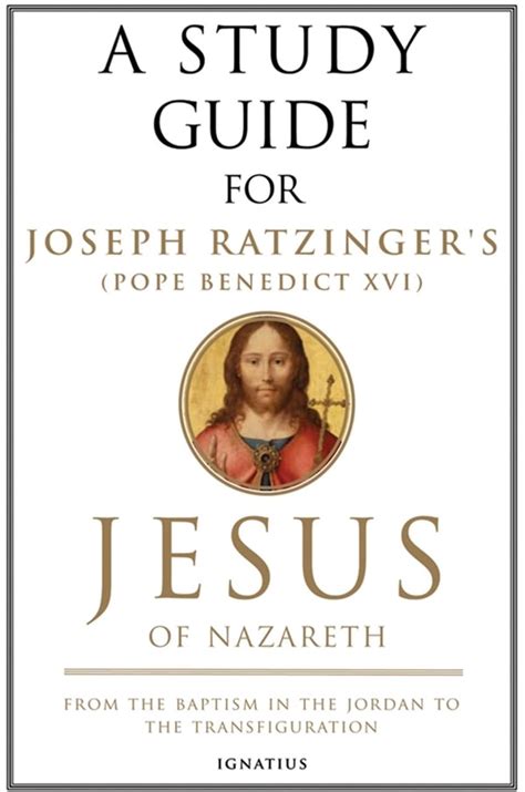 a study guide for joseph ratzingers jesus of nazareth from the baptism in the jordan to the transfiguration Kindle Editon