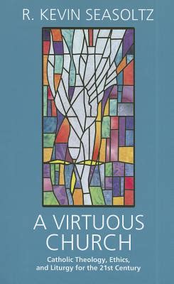 a virtuous church catholic theology ethics and liturgy for the 21st century Epub