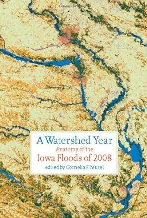 a watershed year anatomy of the iowa floods of 2008 bur oak book Epub