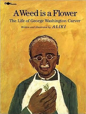 a weed is a flower the life of george washington carver Reader