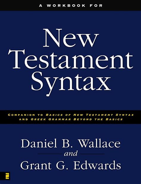 a workbook for new testament syntax companion to basics of new testament syntax and greek grammar beyond the Reader