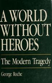 a world without heroes the modern tragedy PDF