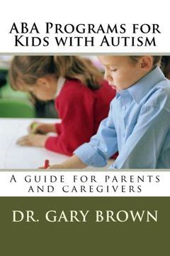 aba programs for kids with autism a guide for parents and caregivers Doc