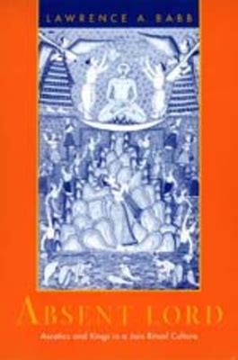 absent lord ascetics and kings in a jain ritual culture comparative studies in religion and society Reader