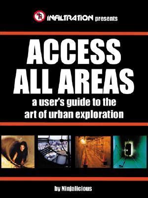access all areas a users guide to the art of urban exploration Kindle Editon