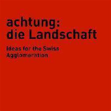 achtung landschaft ideas swiss agglomeration Kindle Editon
