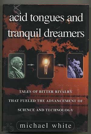 acid tongues and tranquil dreamers tales of bitter rivalry that fuelled the advancement of science and technology Reader