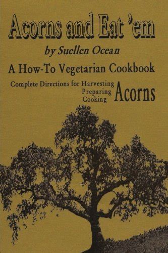 acorns and eatem a how to vegetarian acorn cookbook Doc
