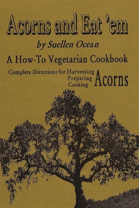 acorns and eatem a how to vegetarian acorn cookbook Doc