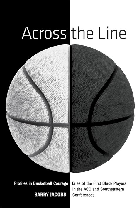 across the line profiles in basketball courage tales of the first black players in the acc and sec Reader