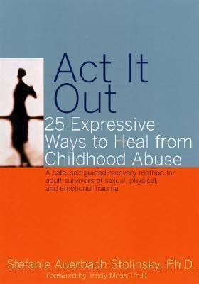 act it out 25 expressive ways to heal from childhood abuse Kindle Editon