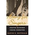 acting for singers creating believable singing characters Kindle Editon