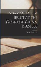 adam schall a jesuit at the court of china 15921666 Epub